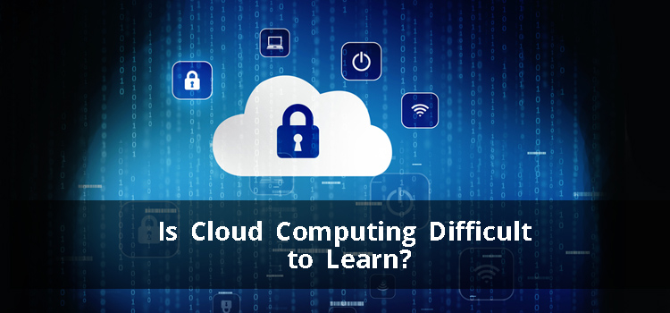Know Here Is Cloud Computing Course Difficult To Learn?