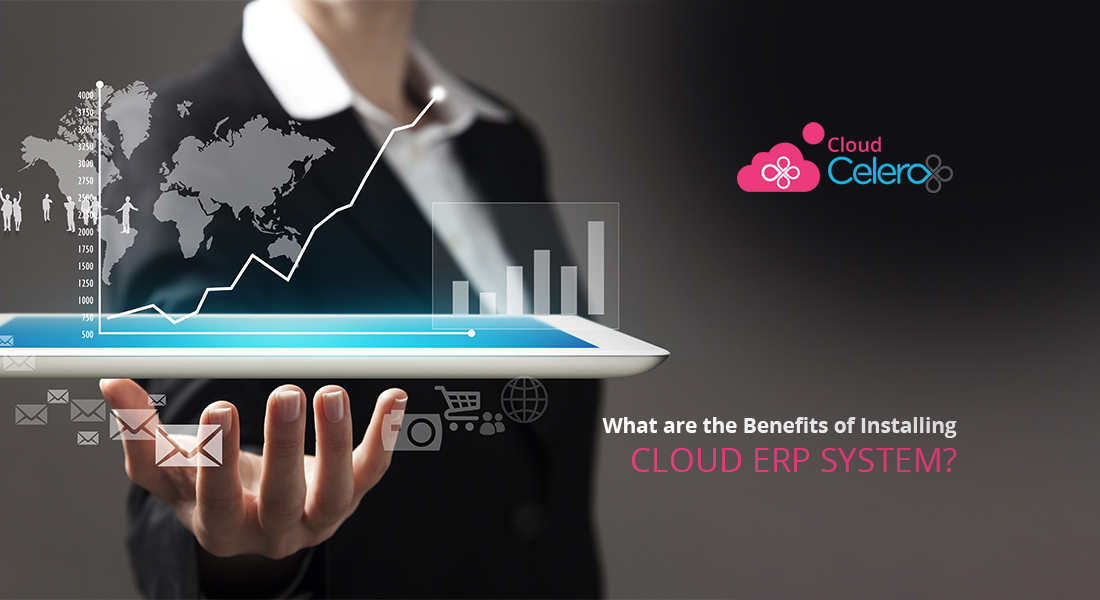 WHAT ARE THE BENEFITS OF INSTALLING CLOUD ERP SYSTEM?