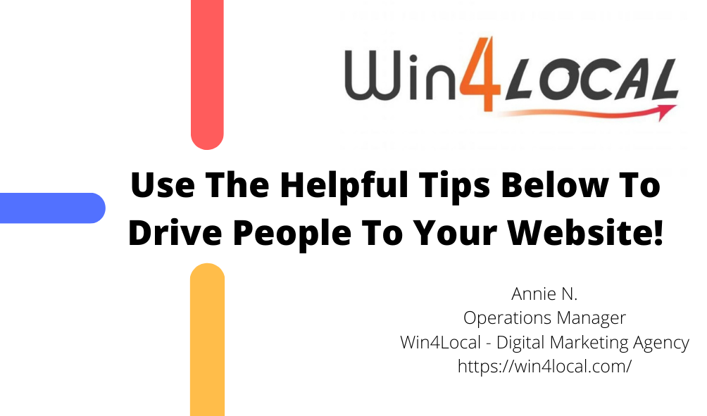 Use The Helpful Tips Below To Drive People To Your Website!