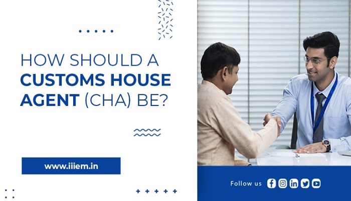 How Should a Customs House Agent (CHA) Be?