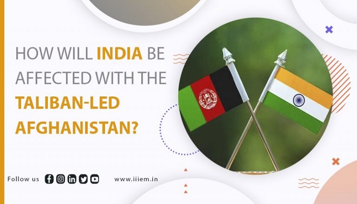 How will India be Affected with the Taliban-led Afghanistan?