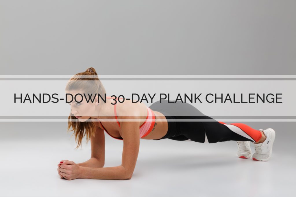 Learn How to Do A Hands-down 30-day Plank Challenge Right Now