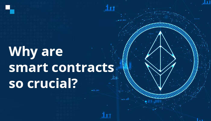 Why are smart contracts so crucial?