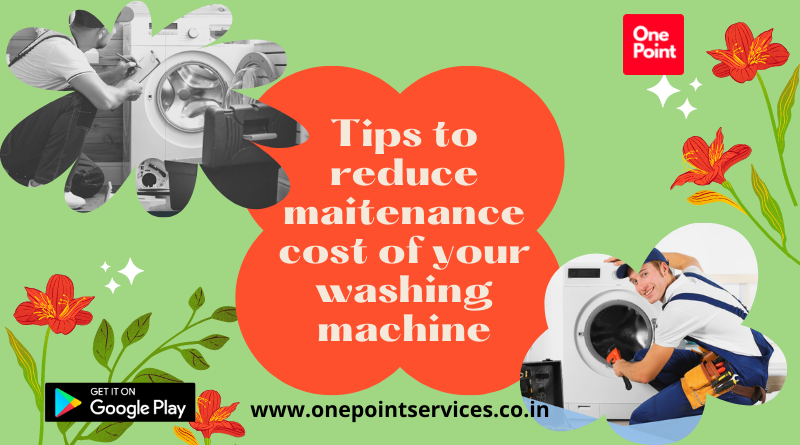 How to maintain your washing machine and reduce maintenance cost?
