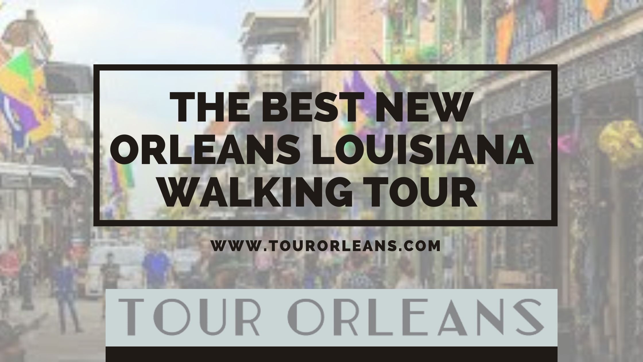 The Best New Orleans Louisiana Walking Tour with Tour Orleans