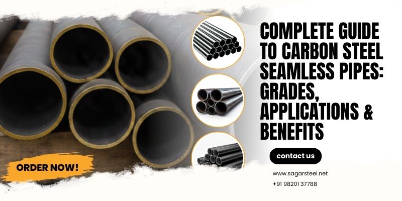 Complete Guide to Carbon Steel Seamless Pipes: Grades, Applications & Benefits