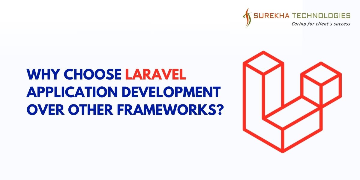 Why Choose Laravel Application Development Over Other Frameworks?