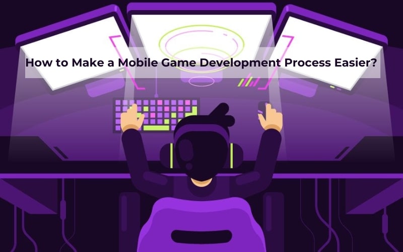 How to Make a Mobile Game Development Process Easier?