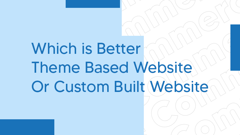 Which is Better Theme Based Website Or Custom Built Website