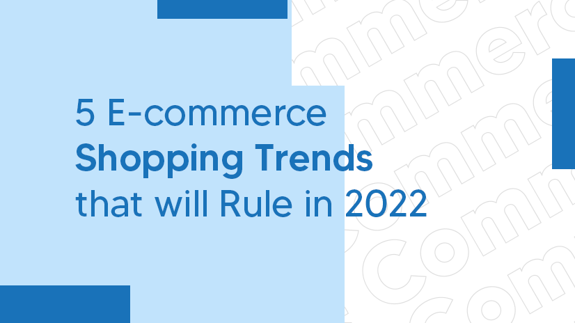 5 Ecommerce Shopping Trends that will Rule in 2022