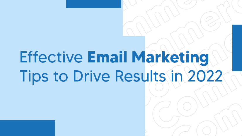 Effective Email Marketing Tips to Drive Results in 2022