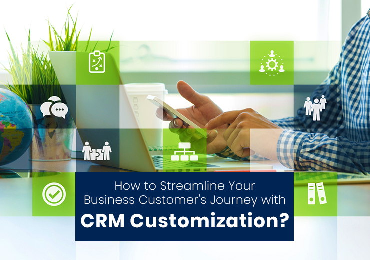 How to Streamline Your Business Customer's Journey with CRM Customization? - Vgrow Solution