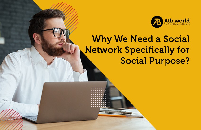 Why We Need a Social Network Specifically for Social Purpose