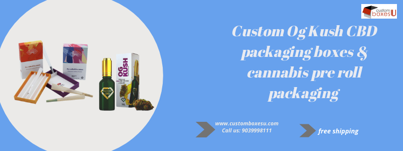 Increase your sale with Custom Og Kush CBD packaging boxes & cannabis pre roll packaging
