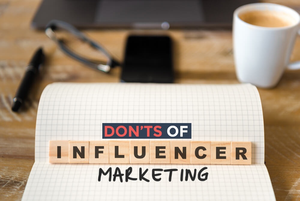 Things You Should Stay Off While Performing Influencer Marketing Campaigns