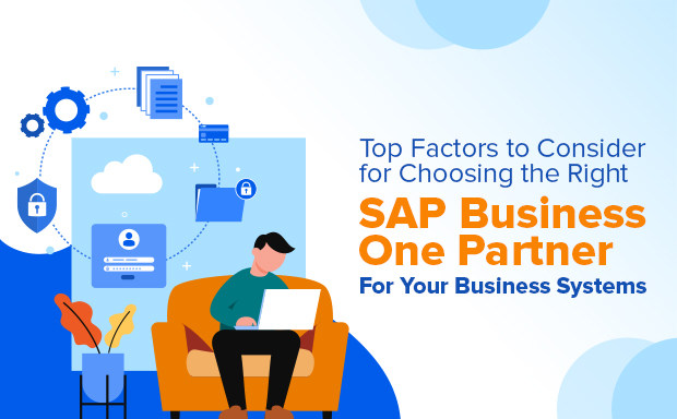 Top Factors to Consider for Choosing the Right SAP Business One Partner For Your Business Systems
