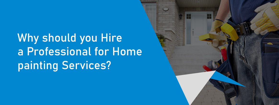 What are the advantages of Hiring a Professional Painting Services ?