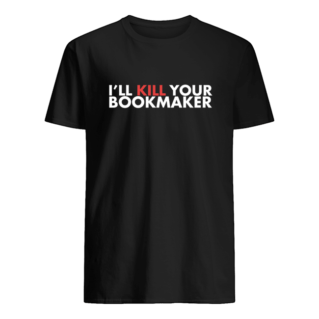 Kill Your Bookmaker T Shirt