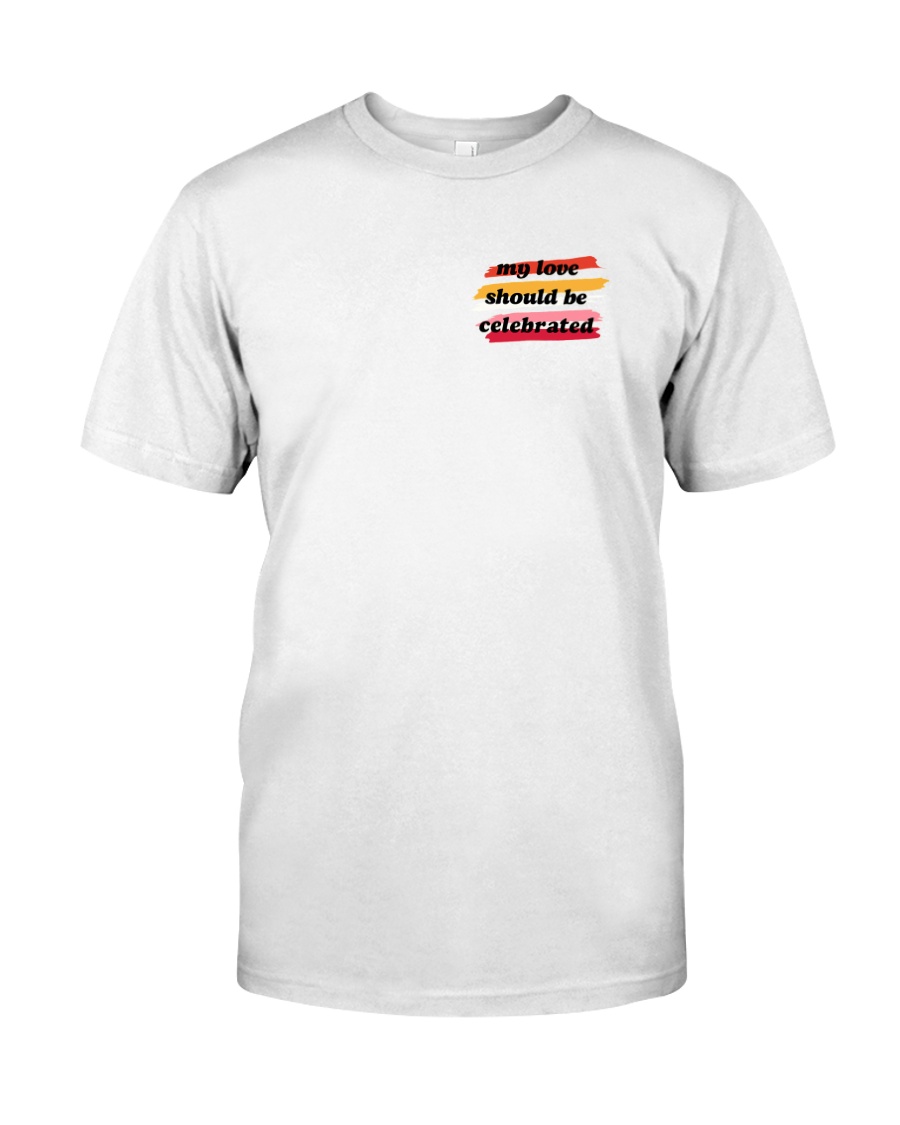 My Love Should Be Celebrated Shirt