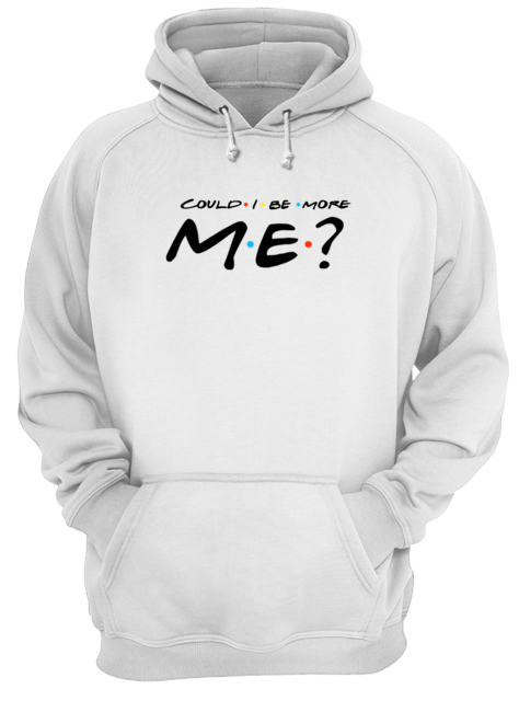 Could I BE More ME Hoodie