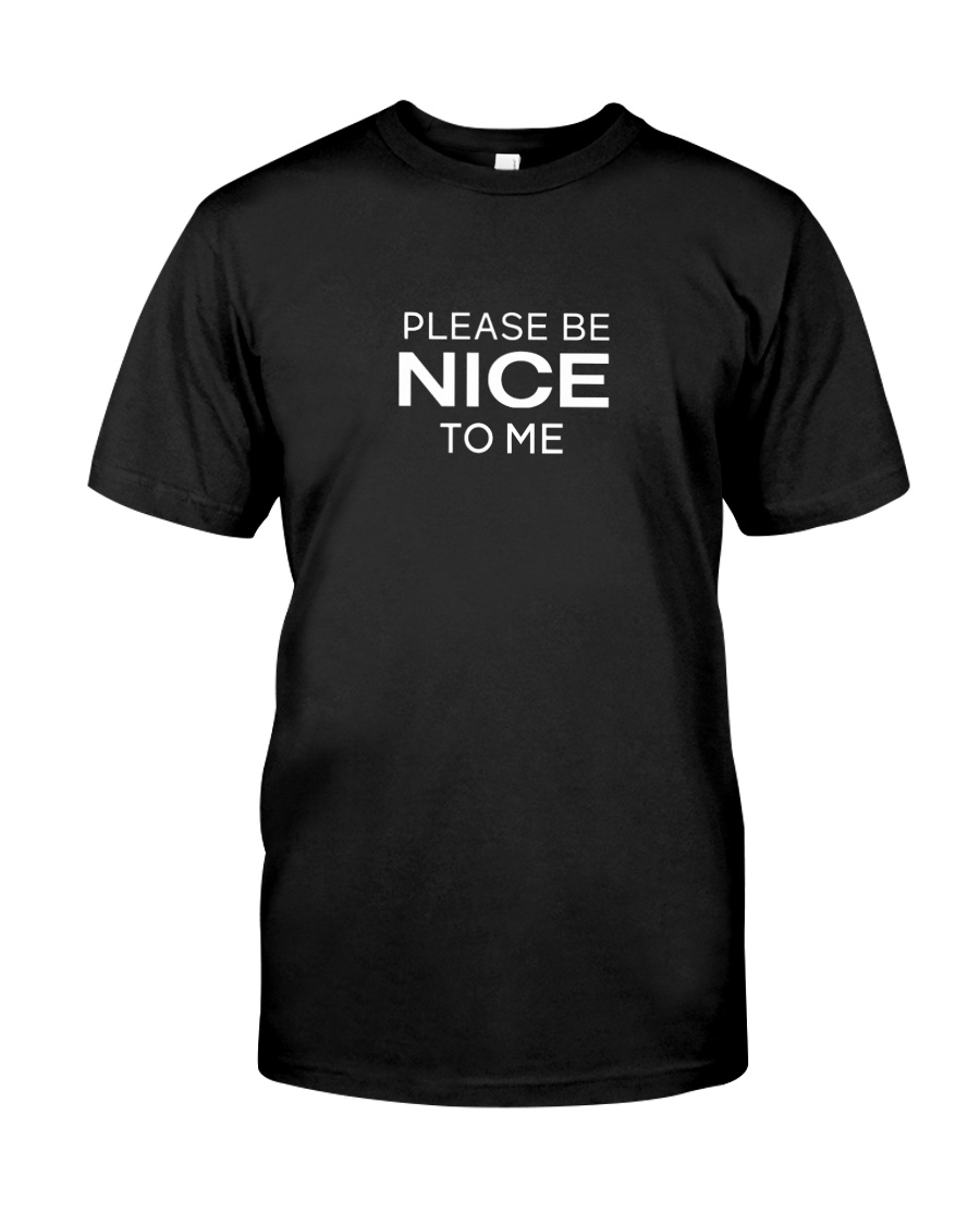 Please Be Nice To Me T Shirt Classic T-Shirt