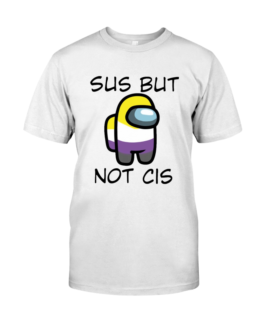 Sus But Not Cis T Shirt