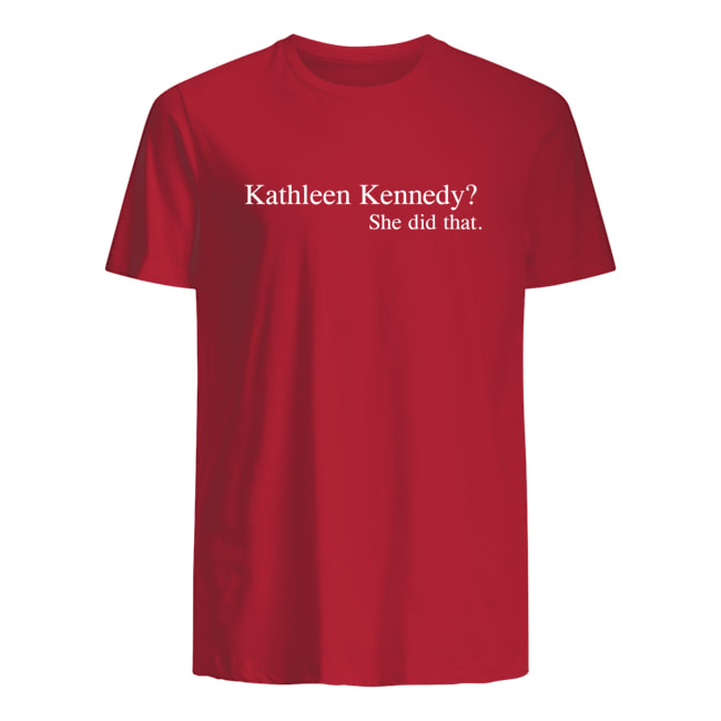 Kathleen Kennedy She Did That Shirt