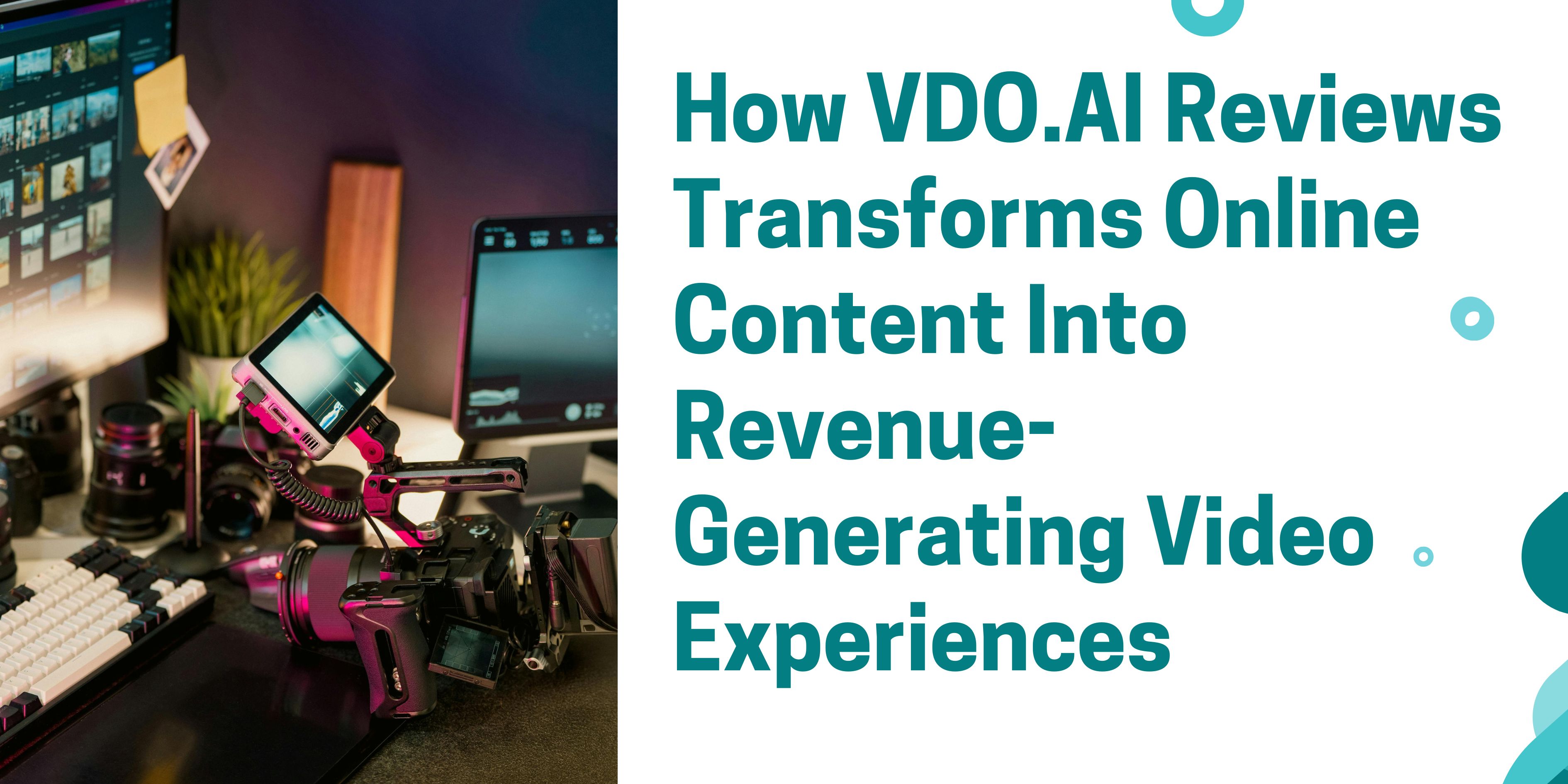 How VDO.AI Reviews Transforms Online Content Into Revenue-Generating Video Experiences
