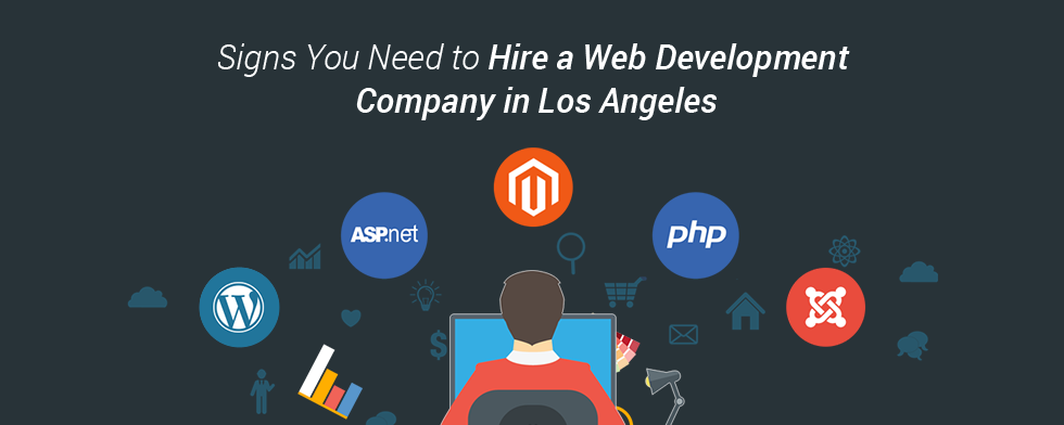 Signs You Need to Hire a Web Development Company in Los Angeles