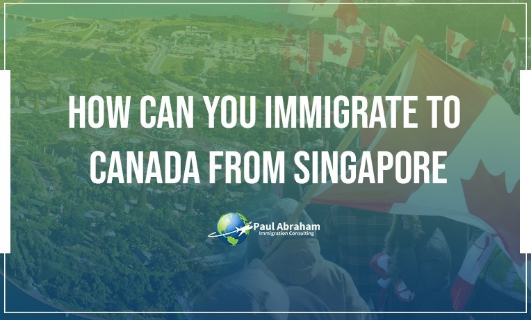 How can you Immigrate to Canada from Singapore