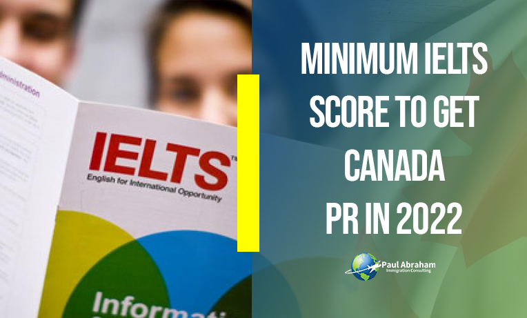 Minimum IELTS Score To Get Canada PR In 2022