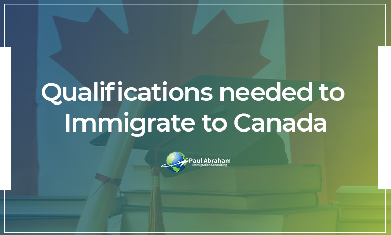 Qualifications needed to Immigrate to Canada