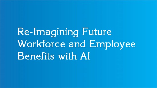 Re-Imagining Future Workforce And Employee Benefits With AI