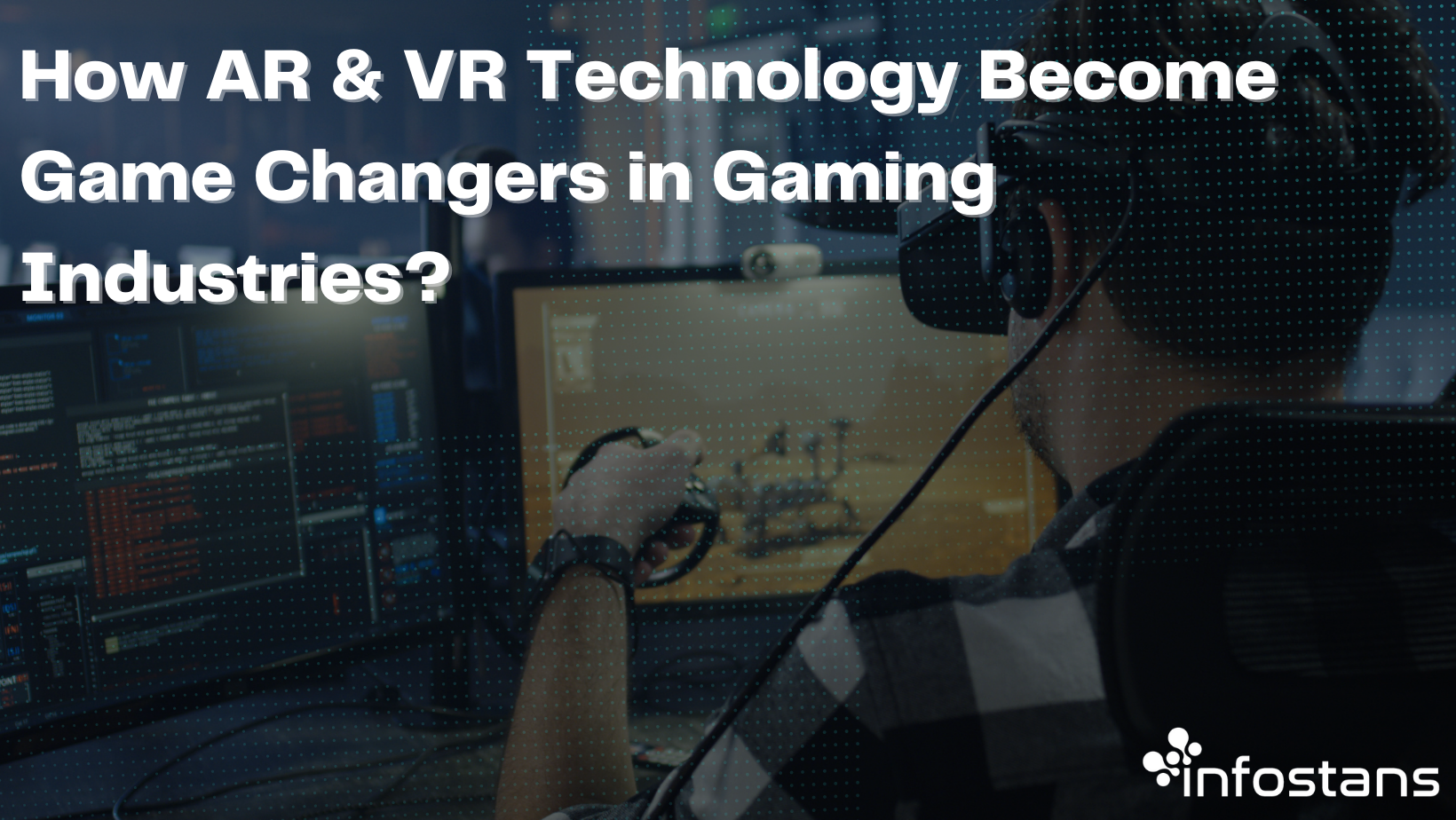 How AR & VR Technology Become Game Changers in Gaming Industries?