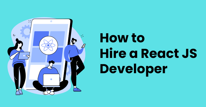 How to Hire a React JS Developer