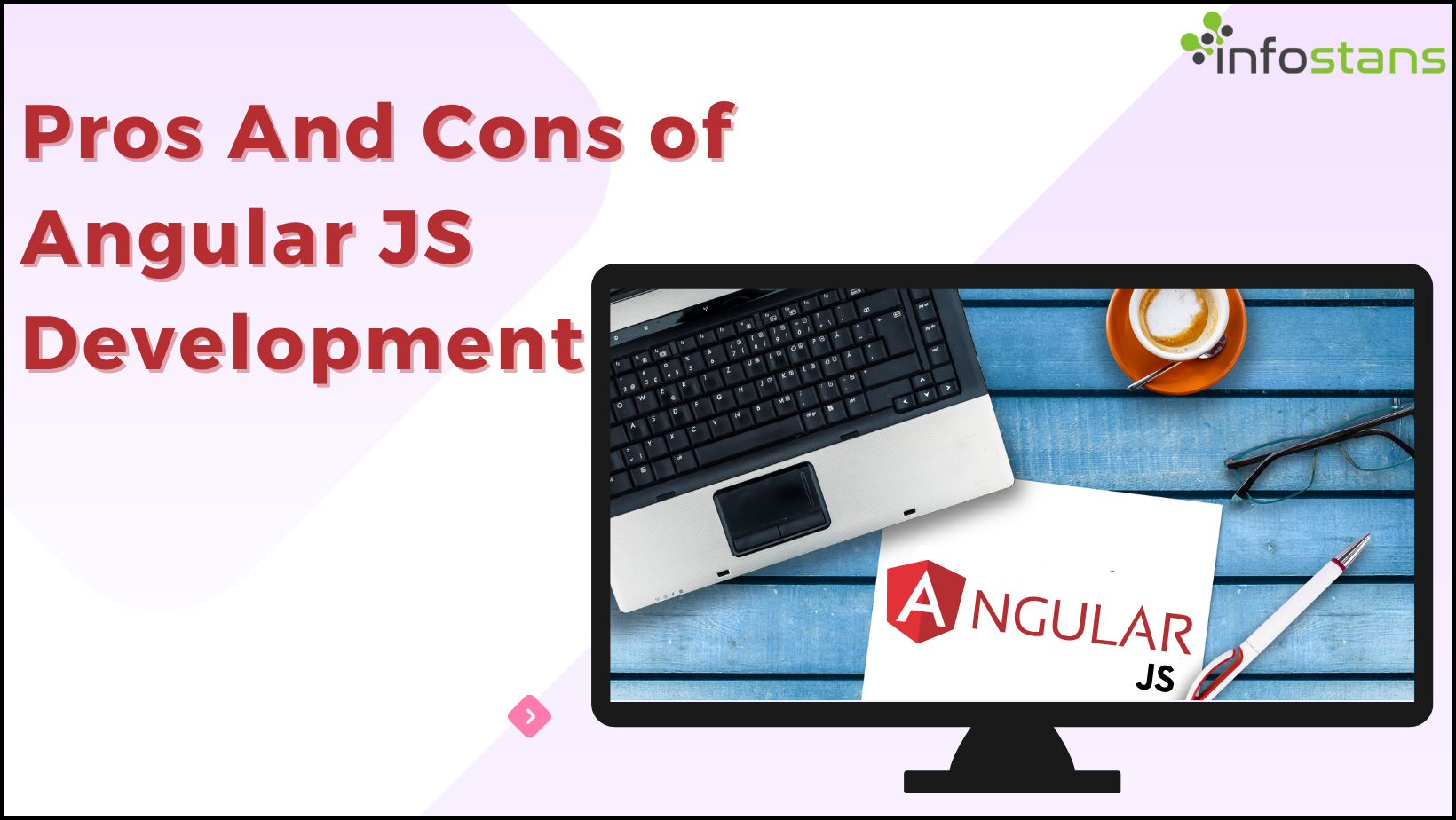 Pros And Cons of Angular JS Development: Angular JS 101