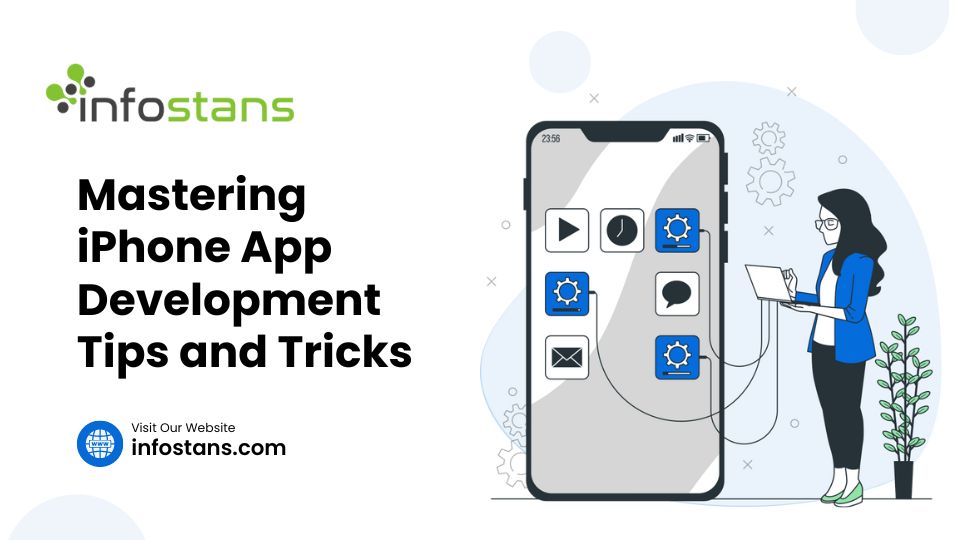 Mastering iPhone App Development: Tips and Tricks