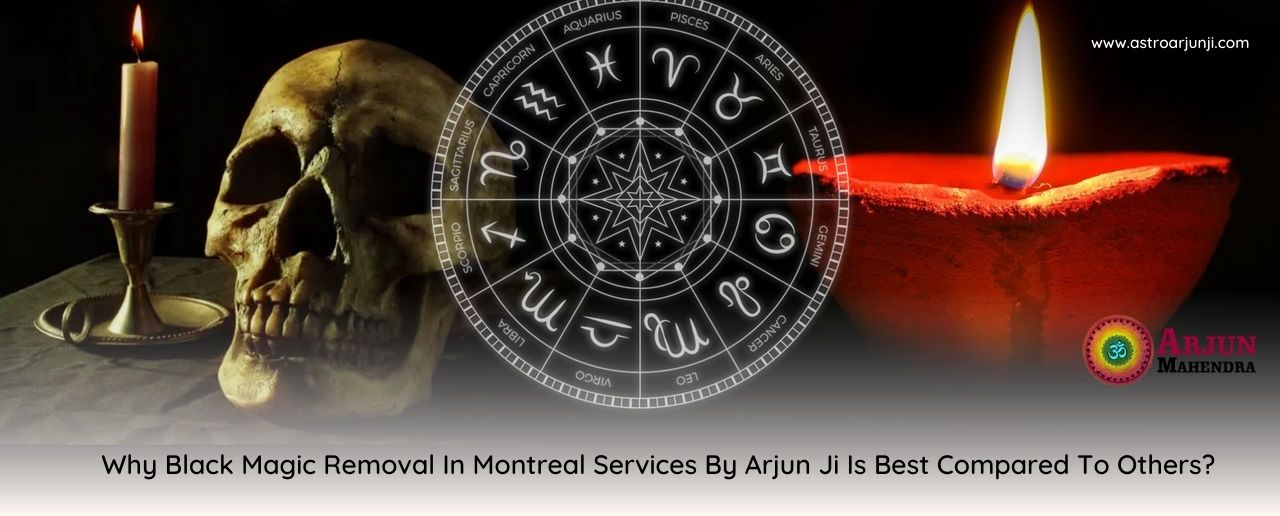 Why Black Magic Removal In Montreal Services By Arjun Ji Is Best?