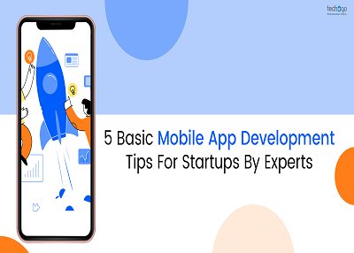 5 Basic Mobile App Development Tips For Startups By Experts