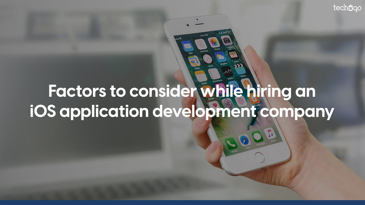 Factors to consider while hiring an iOS application development company