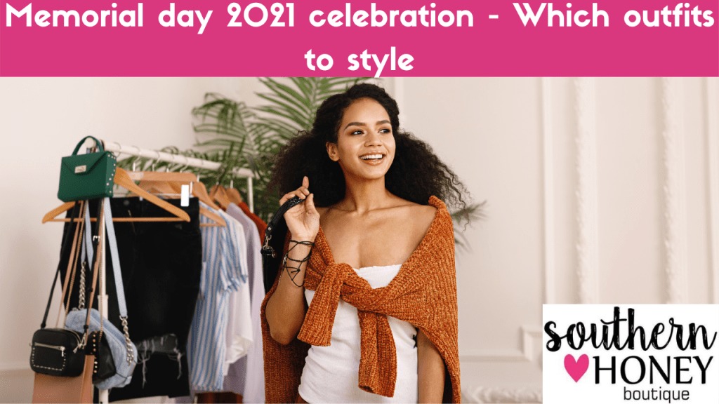 Memorial day 2021 celebration - Which outfits to style