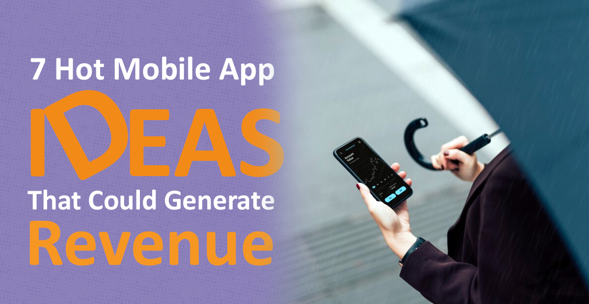 7 Hot Mobile App Ideas That Could Generate Revenue