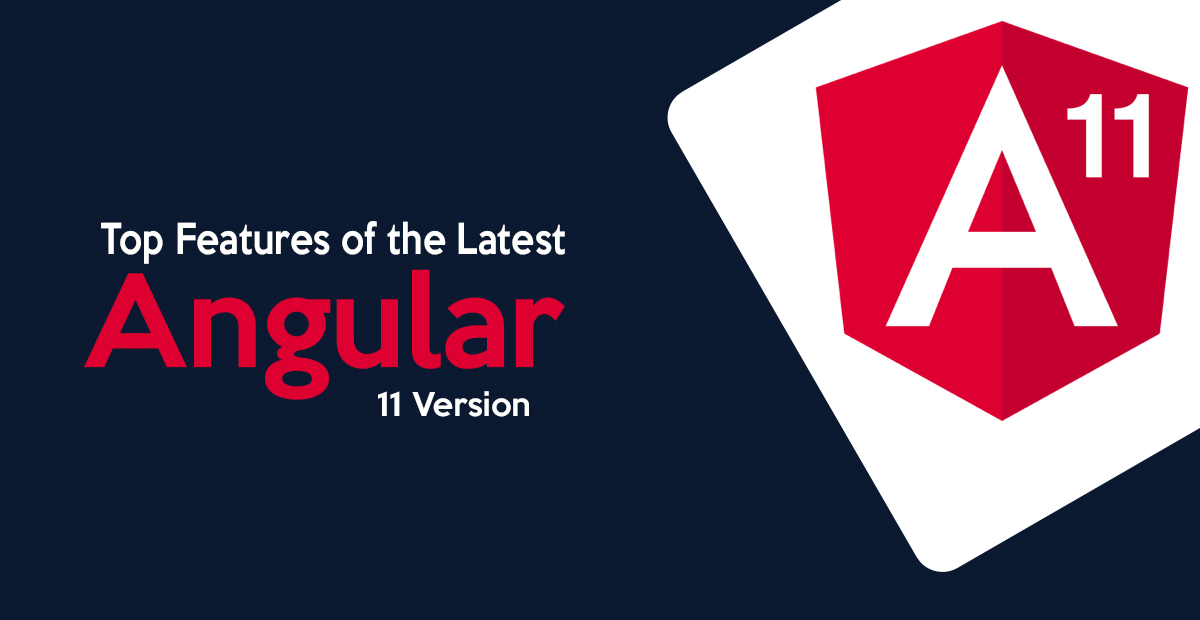 Top Features of the Latest Angular 11 Version