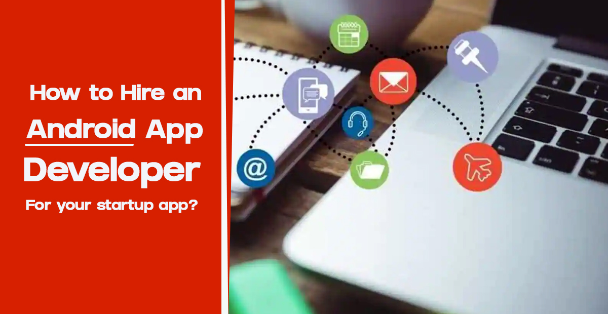 How to Hire an Android App Developer for your startup app?