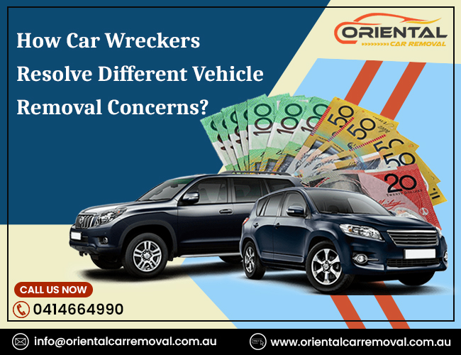 How Car Wreckers Resolve And Handle Different Vehicle Removal Concerns?
