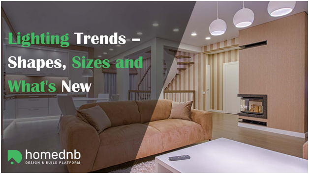 Guide To Home Lighting Trends – Shapes, Sizes and What’s New