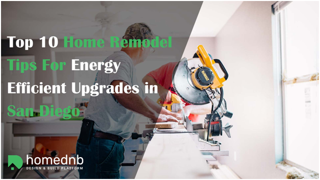 Home Remodel Tips For Energy Efficient Upgrades in San Diego