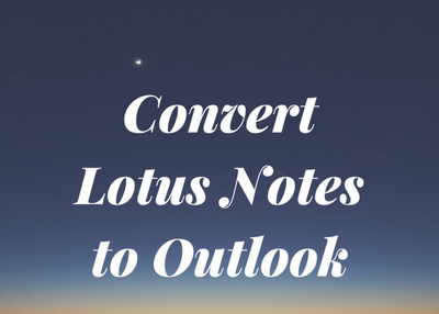 An easy way to Convert Lotus Notes to Outlook Office 2019