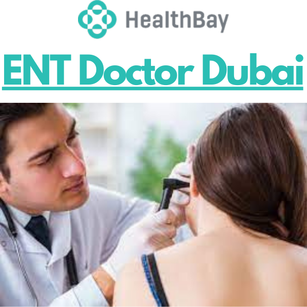 Get the Top ENT Doctor in Dubai - Health Bay