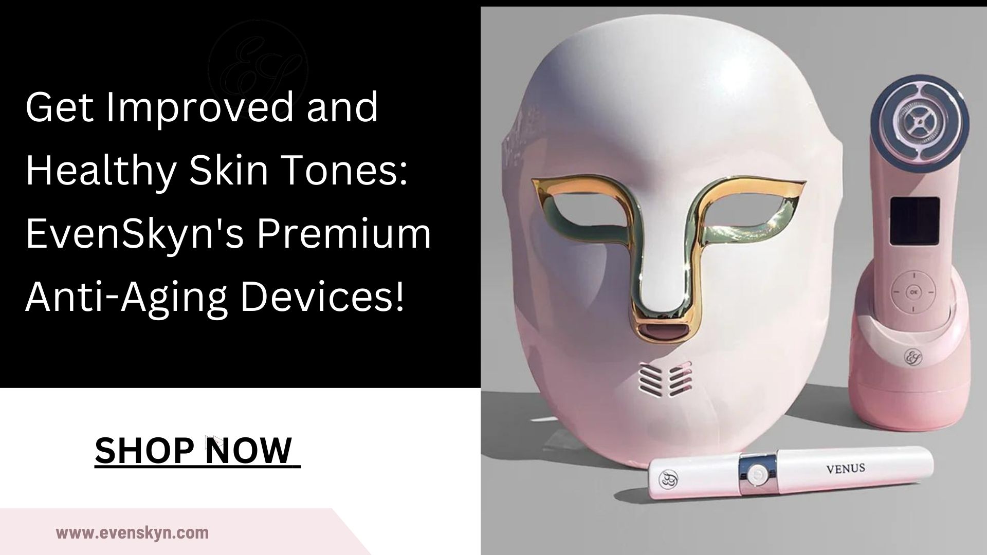 Get Improved and Healthy Skin Tones: EvenSkyn's Premium Anti-Aging Devices! 